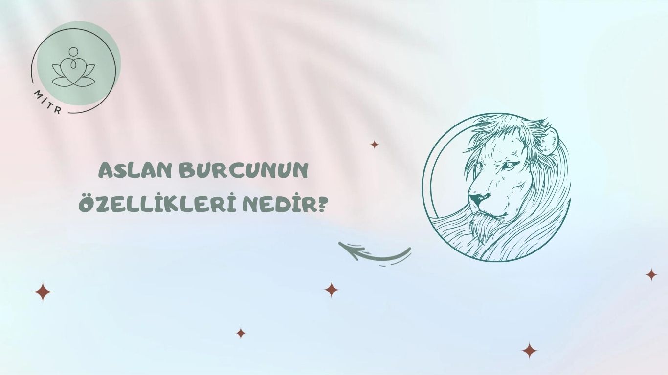 Aslan Burcunun Özellikleri Nedir?