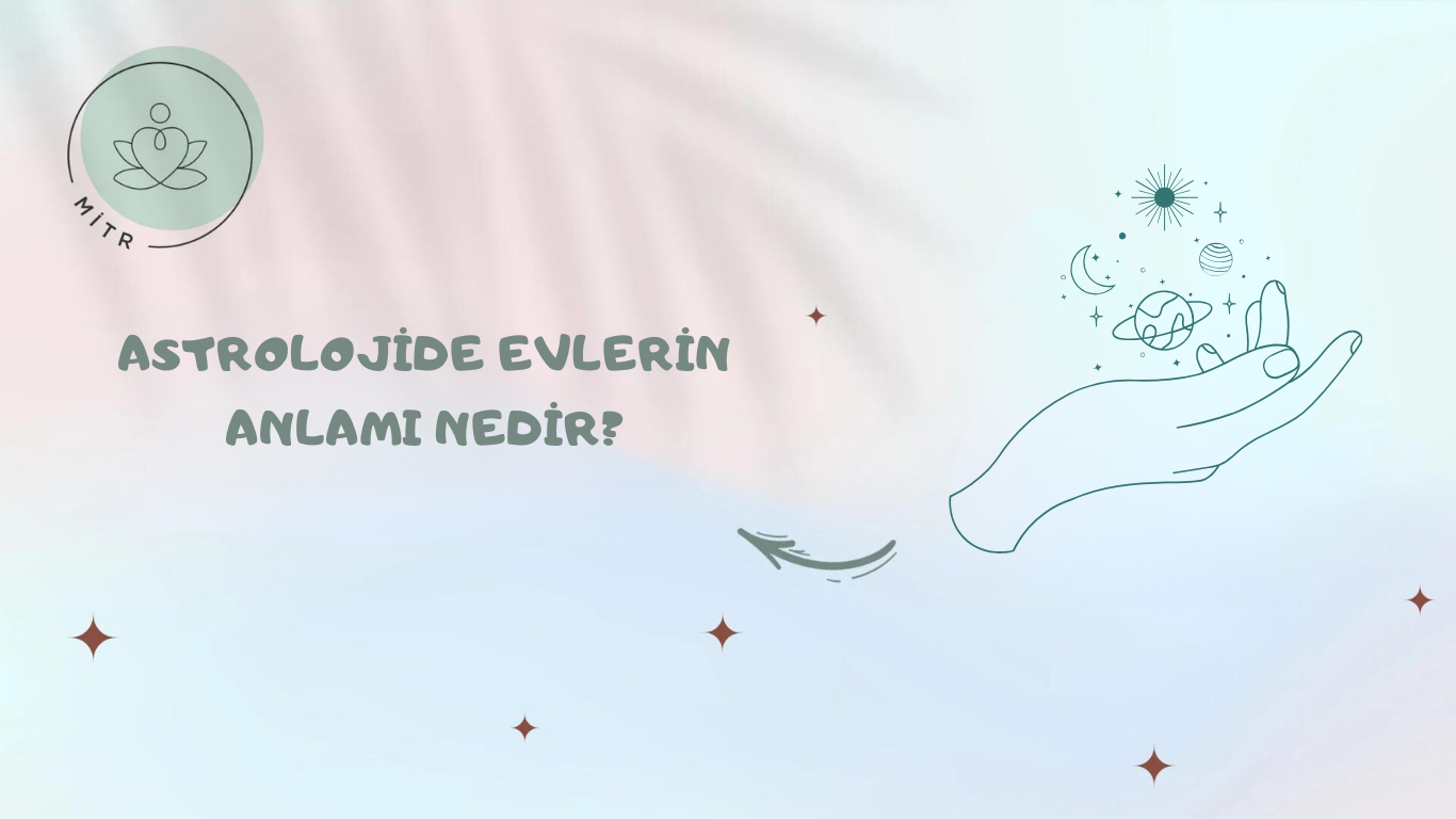 Astrolojide Evlerin Anlamı Nedir