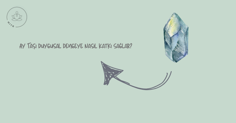 Ay Taşı Duygusal Dengeye Nasıl Katkı Sağlar?