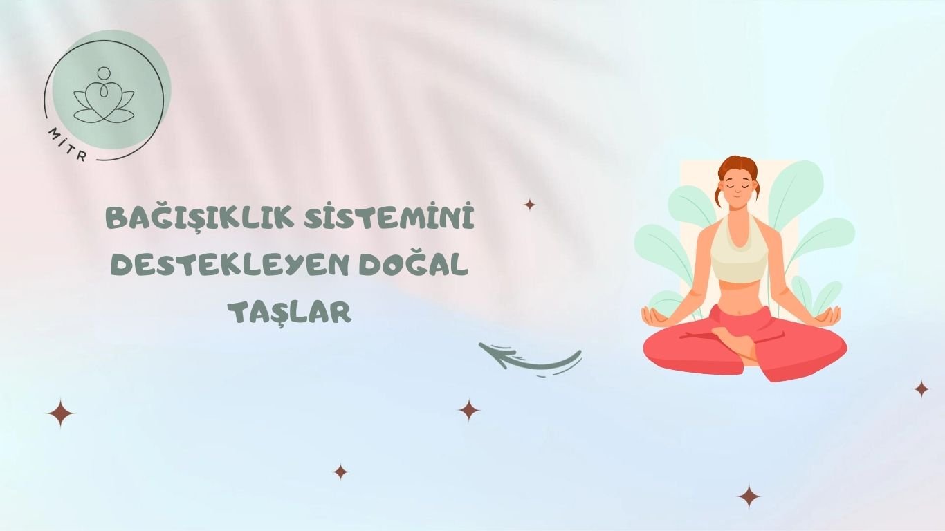Bağışıklık Sistemini Destekleyen Doğal Taşlar