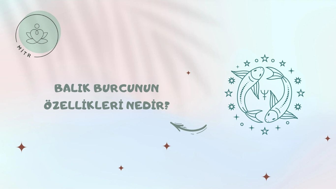 Balık Burcunun Özellikleri Nedir?