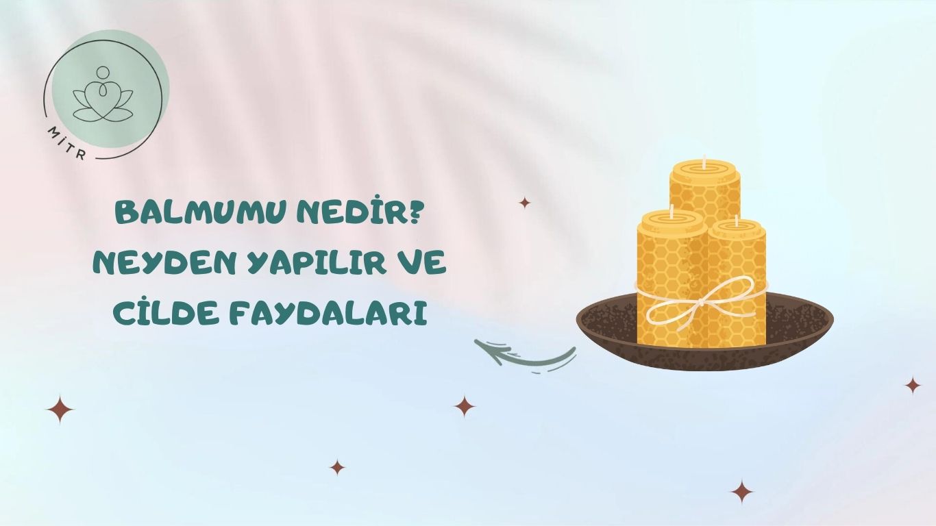 Balmumu Nedir? Neyden Yapılır ve Cilde Faydaları