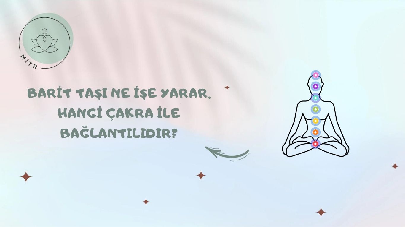 Barit Taşı Ne İşe Yarar, Hangi Çakra İle Bağlantılıdır?