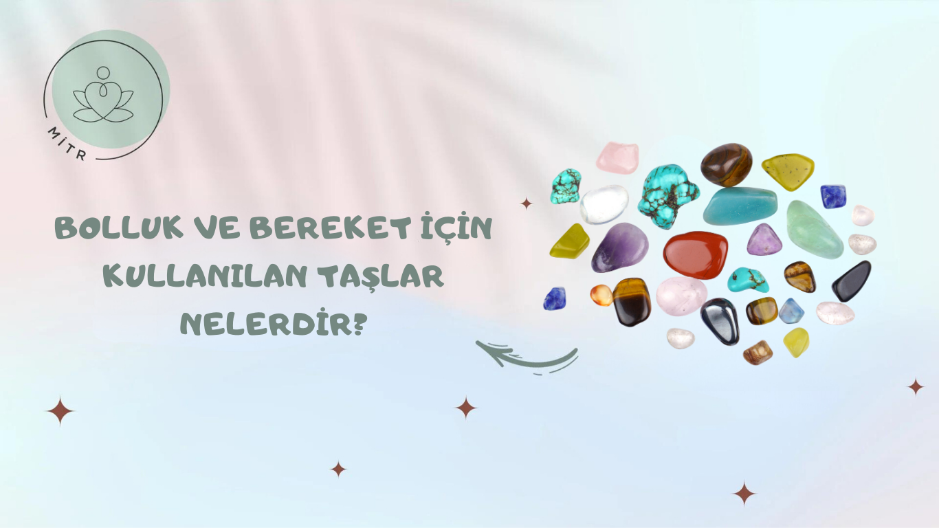 Bolluk ve Bereket Taşları Nelerdir