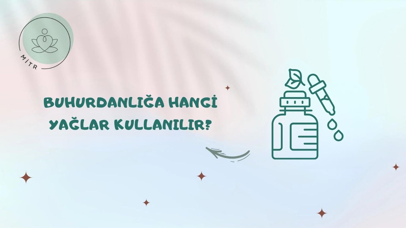 Buhurdanlığa Hangi Yağlar Kullanılır?