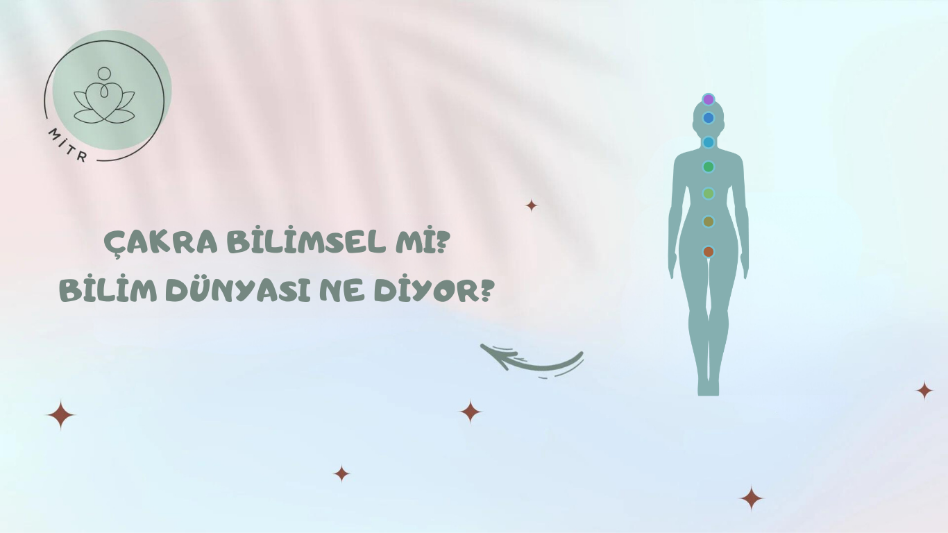 Çakra Bilimsel Mi? Bilim Dünyası Ne Diyor?