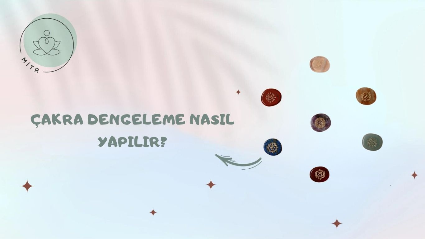 Çakra Dengeleme Nasıl Yapılır?