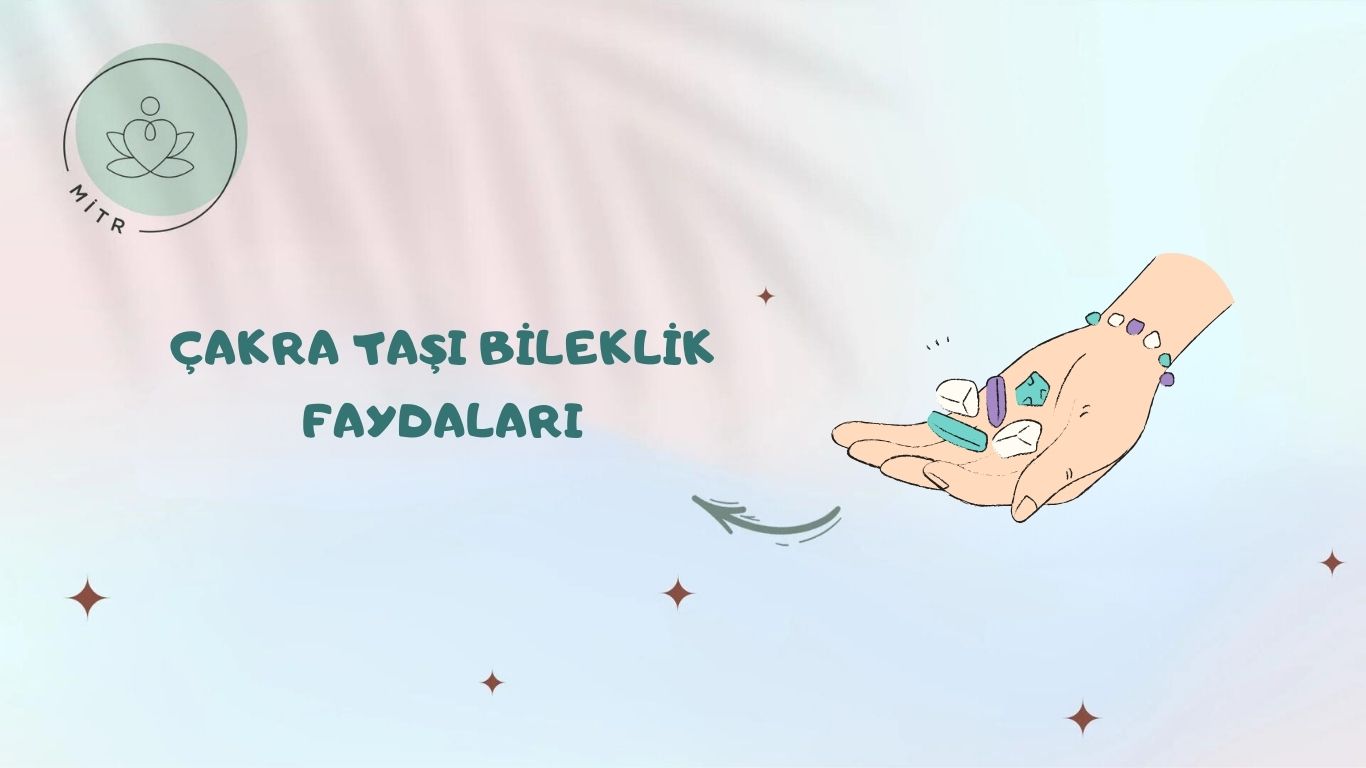 Çakra Taşı Bileklik Faydaları