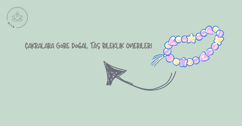 Çakralara Göre Doğal Taş Bileklik Önerileri