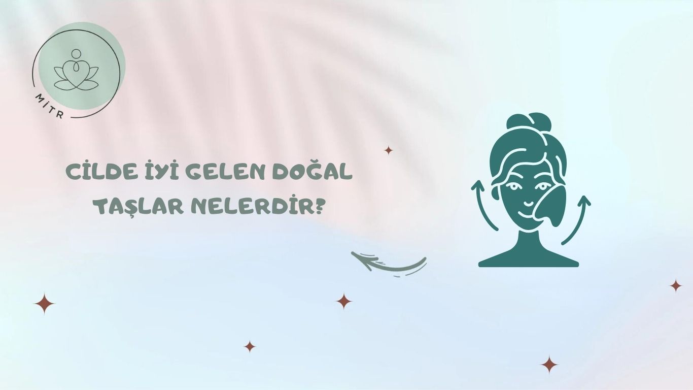 Cilde İyi Gelen Doğal Taşlar Nelerdir?