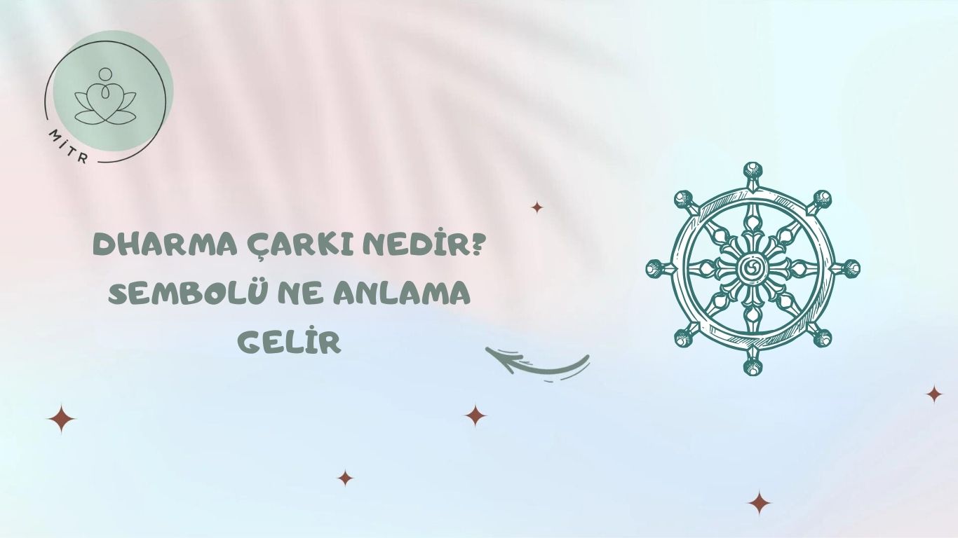 Dharma Çarkı Nedir? Sembolü Ne Anlama Gelir