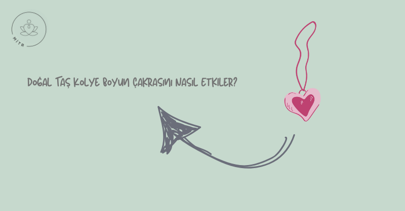 Doğal Taş Kolye Boyun Çakrasını Nasıl Etkiler?