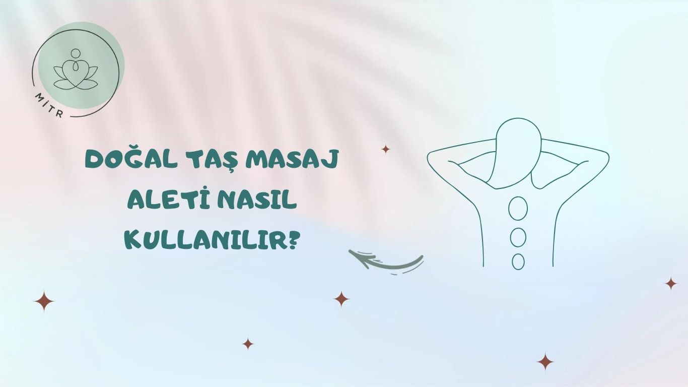 Doğal Taş Masaj Aleti Nasıl Kullanılır?