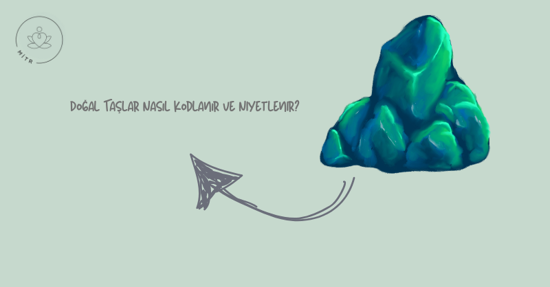 Doğal Taşlar Nasıl Kodlanır ve Niyetlenir?