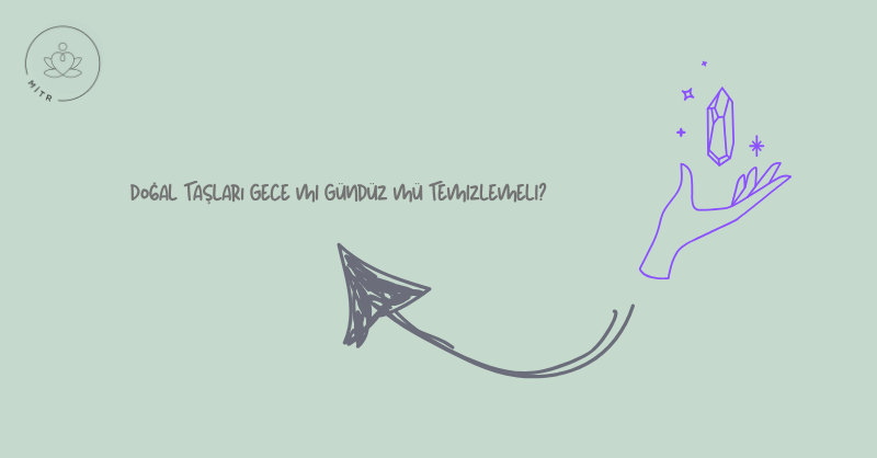 Doğal Taşları Gece mi Gündüz mü Temizlemeli?