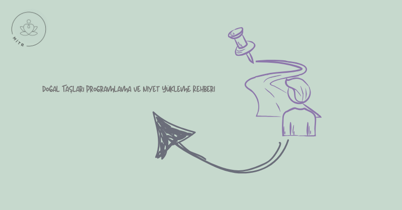 Doğal Taşları Programlama ve Niyet Yükleme Rehberi