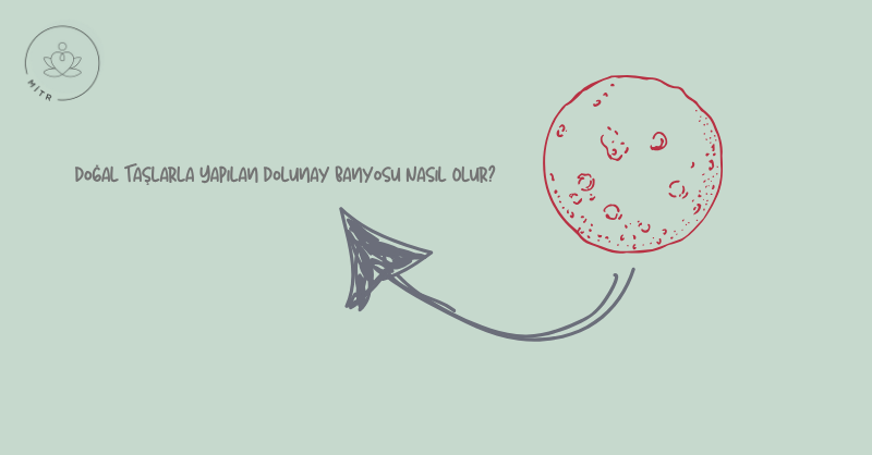 Doğal Taşlarla Yapılan Dolunay Banyosu Nasıl Olur?