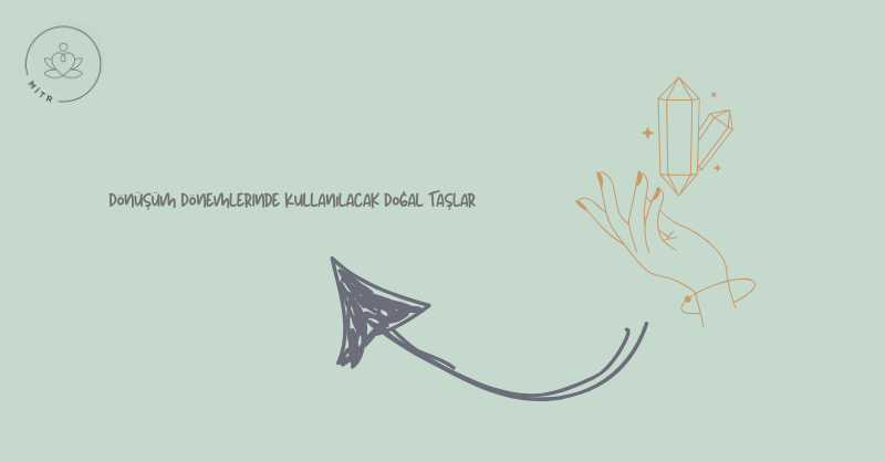Dönüşüm Dönemlerinde Kullanılacak Doğal Taşlar