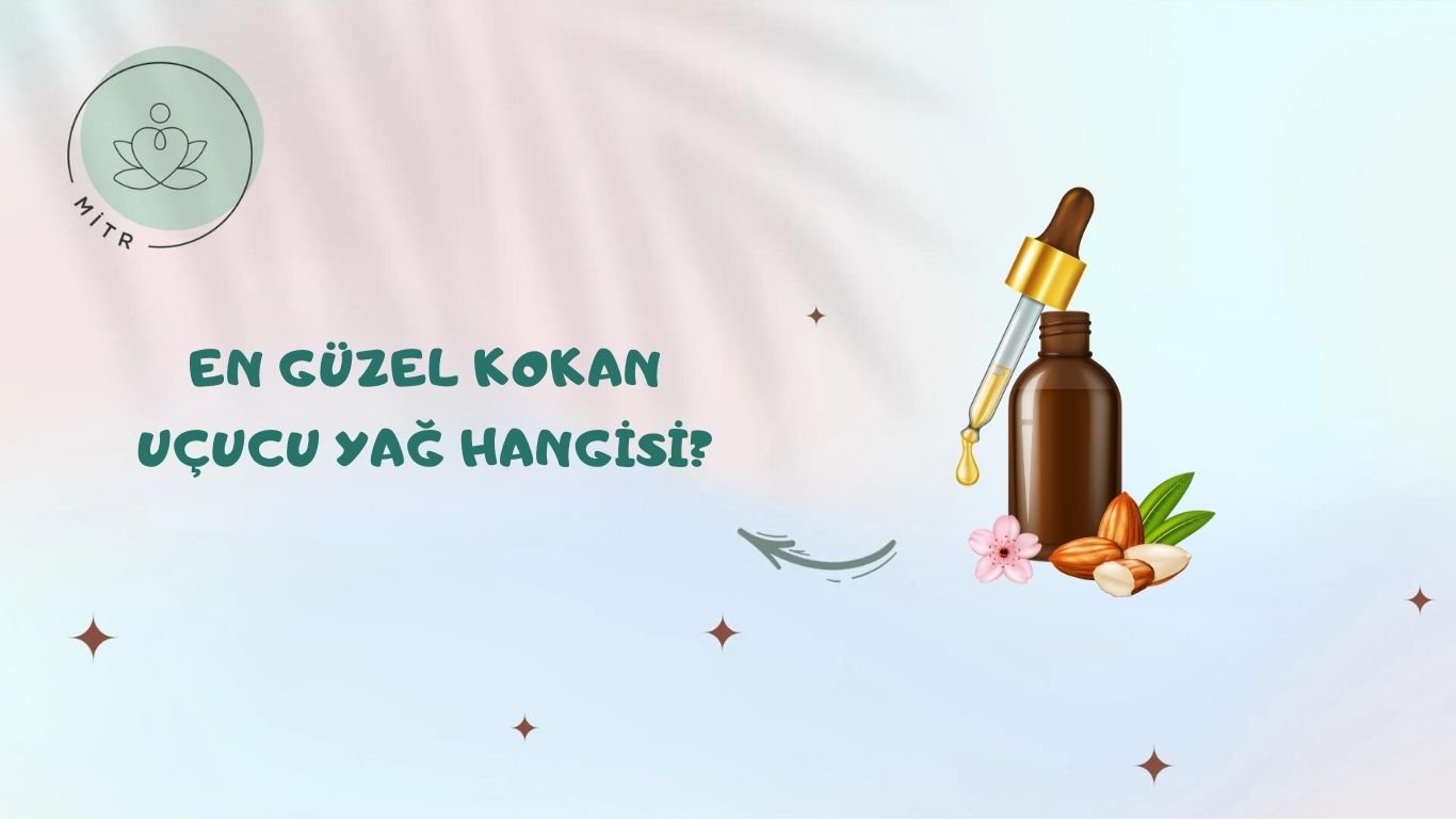 En Güzel Kokan Uçucu Yağ Hangisi?