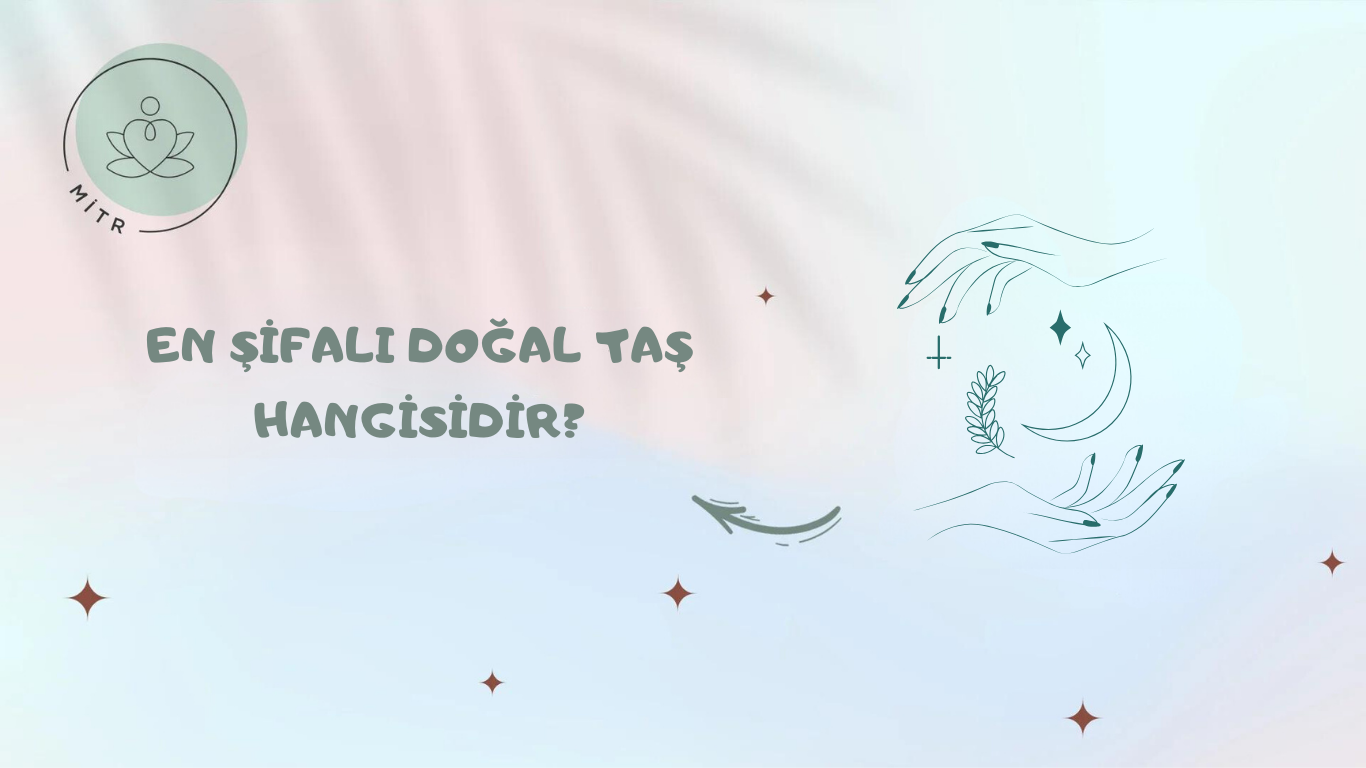 En Şifalı Doğal Taş Hangisidir?
