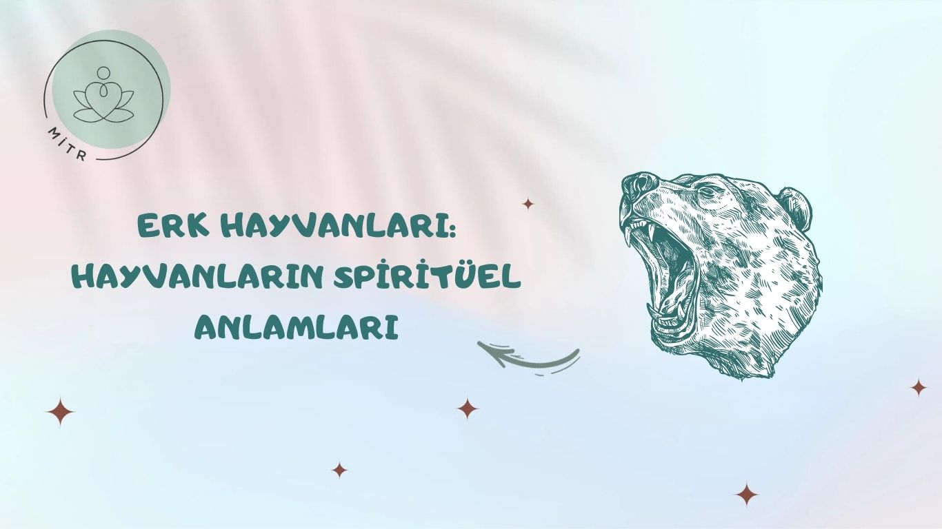 Erk Hayvanları: Hayvanların Spiritüel Anlamları