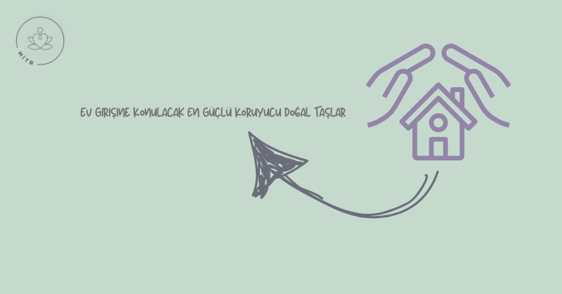 Ev Girişine Konulacak En Güçlü Koruyucu Doğal Taşlar
