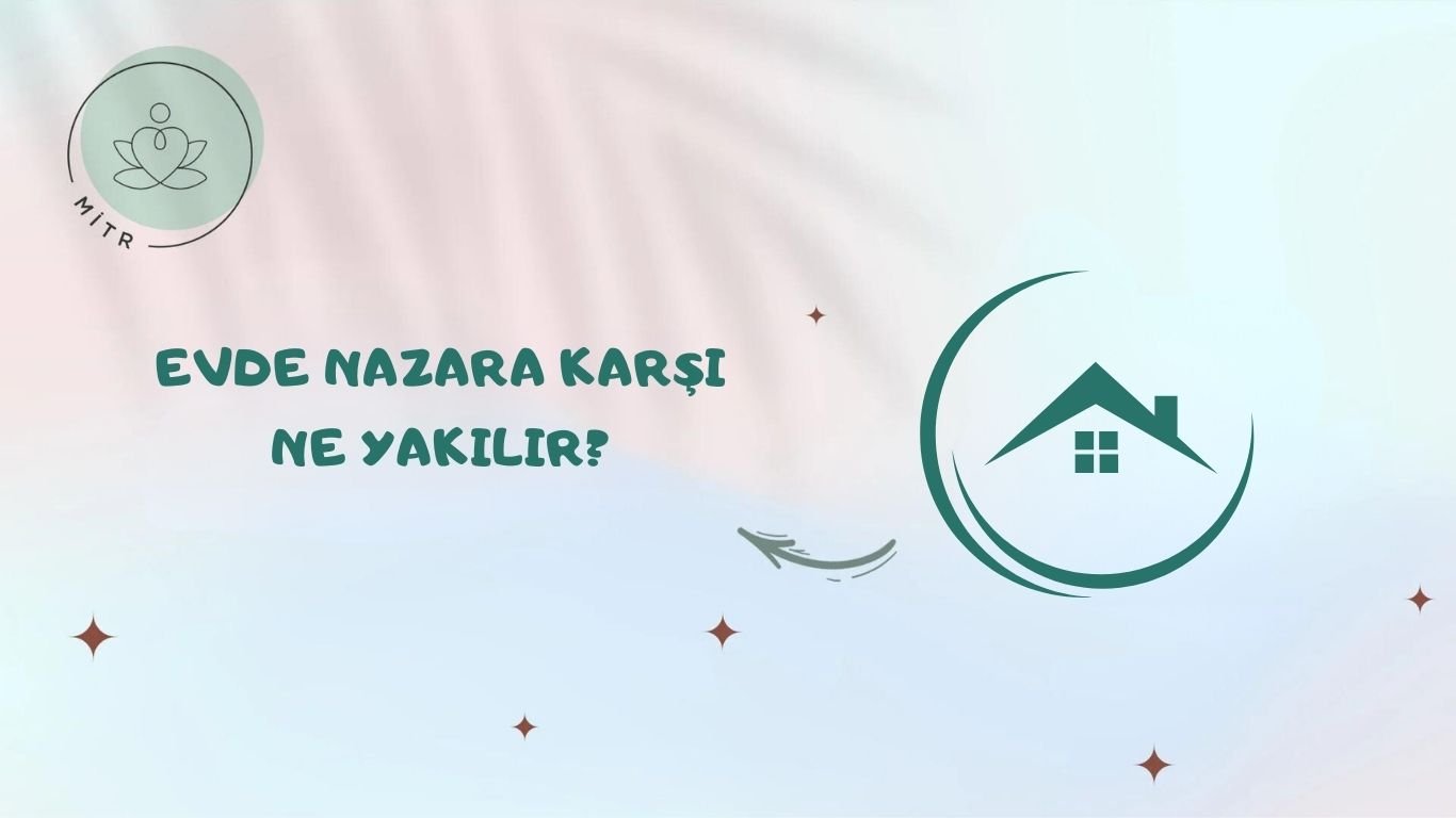 Evde Nazara Karşı Ne Yakılır?