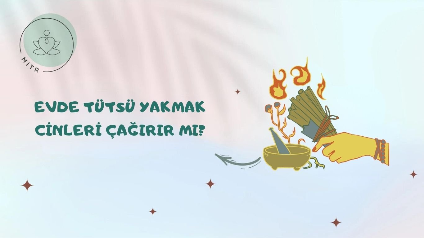 Evde Tütsü Yakmak Cinleri Çağırır mı?