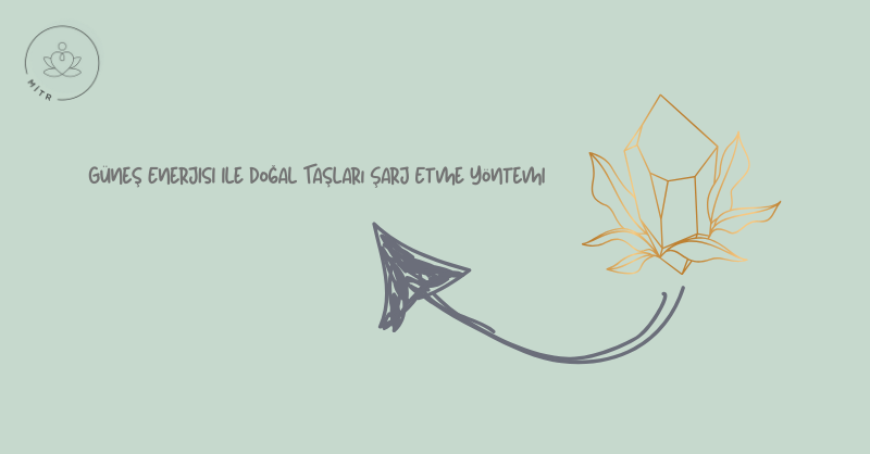 Güneş Enerjisi ile Doğal Taşları Şarj Etme Yöntemi