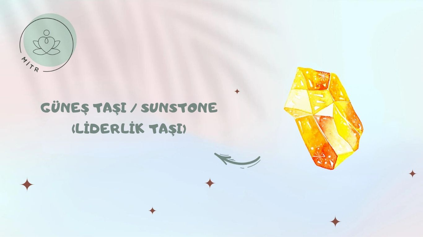 Güneş Taşı / Sunstone (Liderlik Taşı)