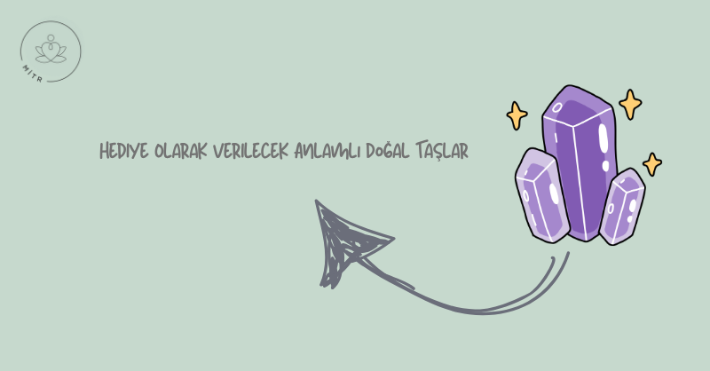 Hediye Olarak Verilecek Anlamlı Doğal Taşlar