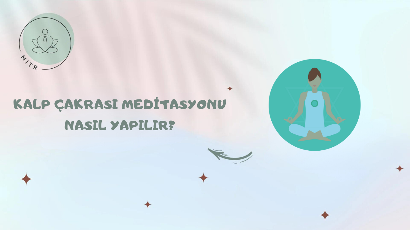 Kalp Çakrası Meditasyonu Nasıl Yapılır