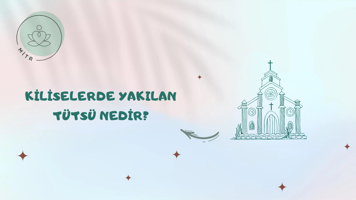 Kiliselerde Yakılan Tütsü Nedir