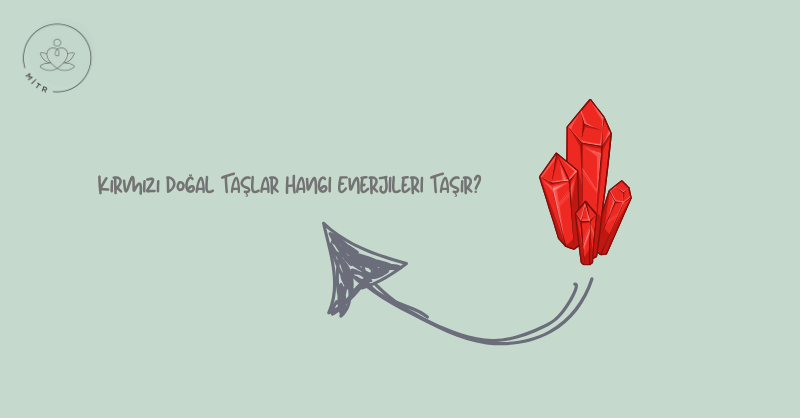 Kırmızı Doğal Taşlar Hangi Enerjileri Taşır?