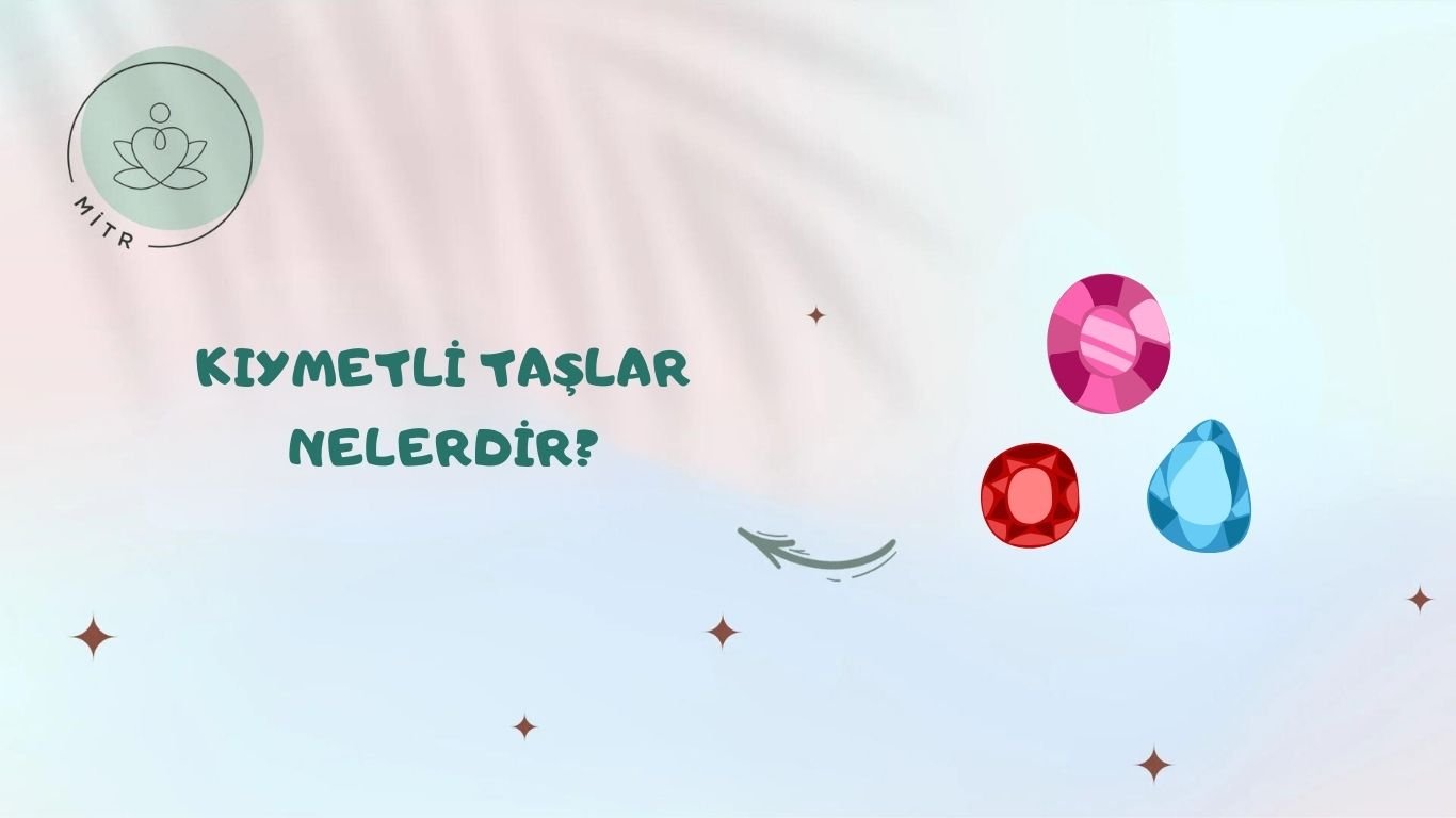 Kıymetli Taşlar Nelerdir?