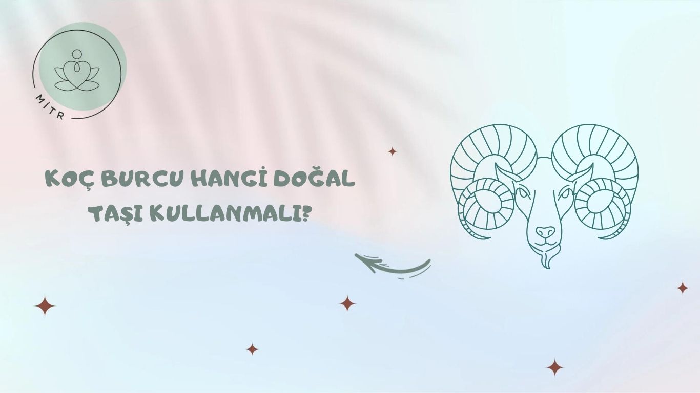 Koç Burcu Hangi Doğal Taşı Kullanmalı?