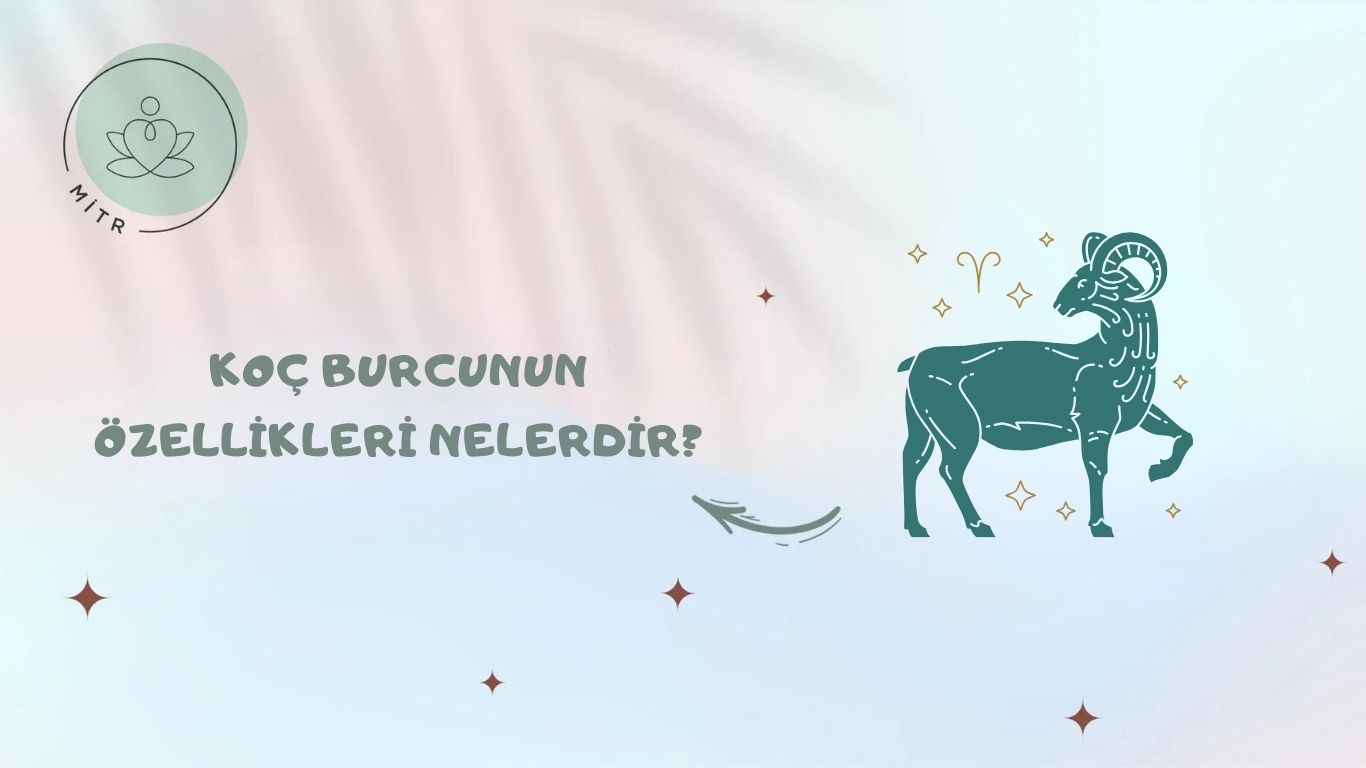 Koç Burcunun Özellikleri Nelerdir?