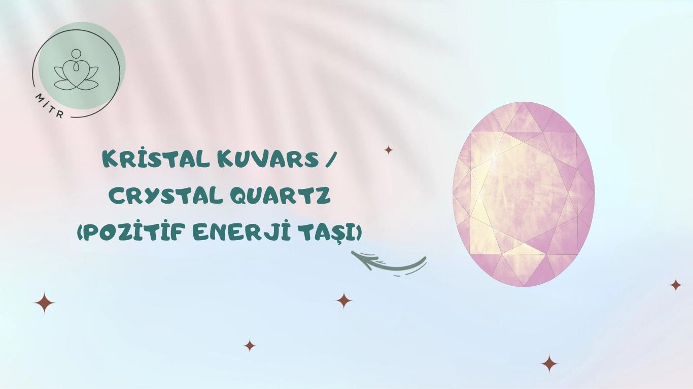 Kristal Kuvars / Crystal Quartz (Pozitif Enerji Taşı)