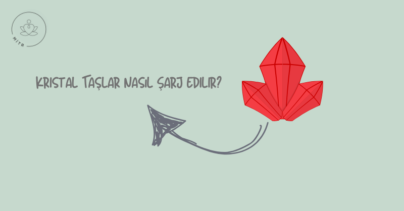 Kristal Taşlar Nasıl Şarj Edilir?