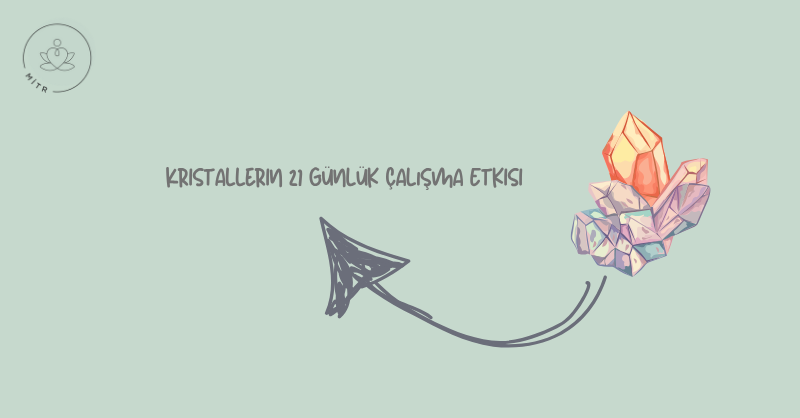 Kristallerin 21 Günlük Çalışma Etkisi
