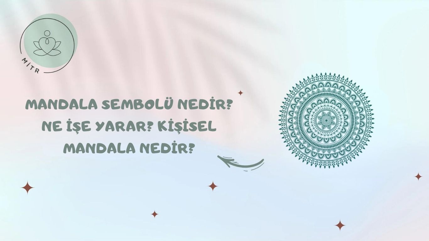 Mandala Sembolü Nedir? Ne İşe Yarar? Kişisel Mandala Nedir?