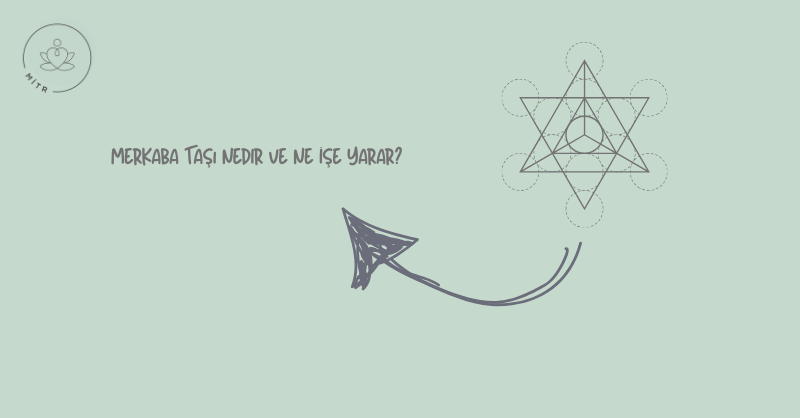 Merkaba Taşı Nedir ve Ne İşe Yarar?