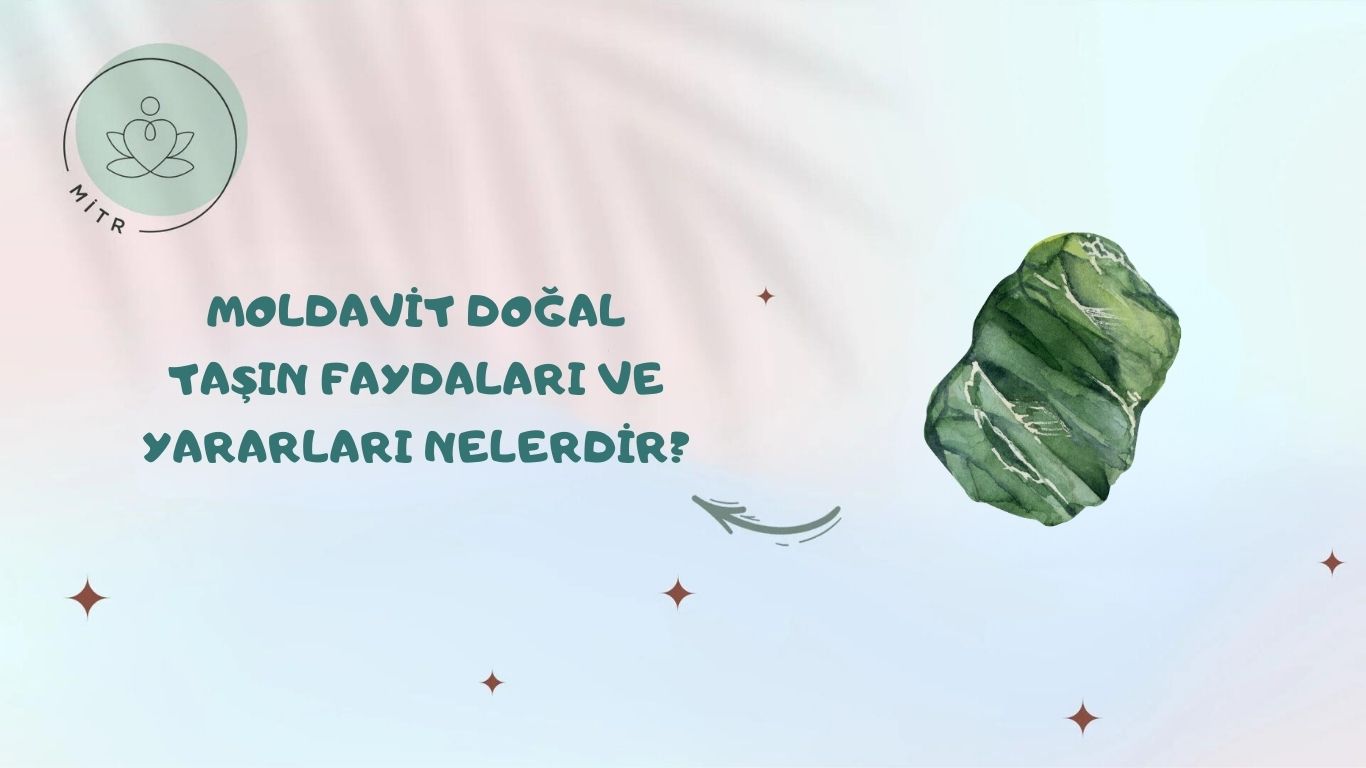 Moldavit Doğal Taşın Faydaları ve Yararları Nelerdir?