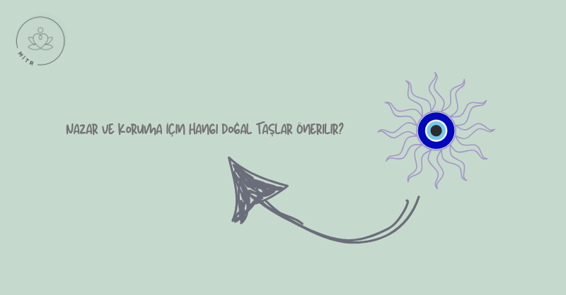 Nazar ve Koruma İçin Hangi Doğal Taşlar Önerilir?