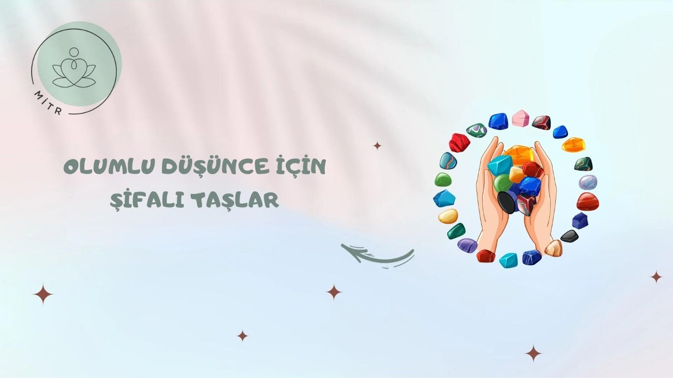 Olumlu Düşünce İçin Şifalı Taşlar