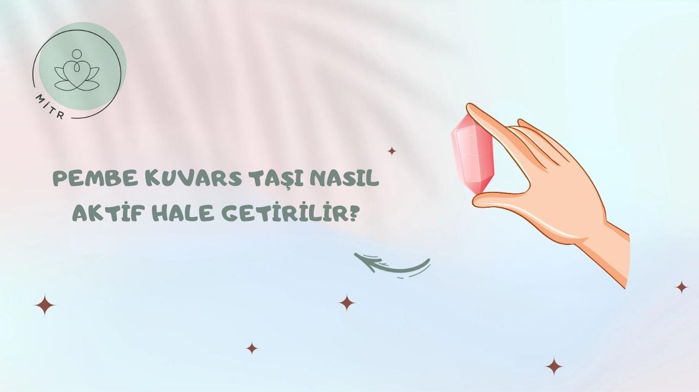 Pembe Kuvars Taşı Nasıl Aktif Hale Getirilir?