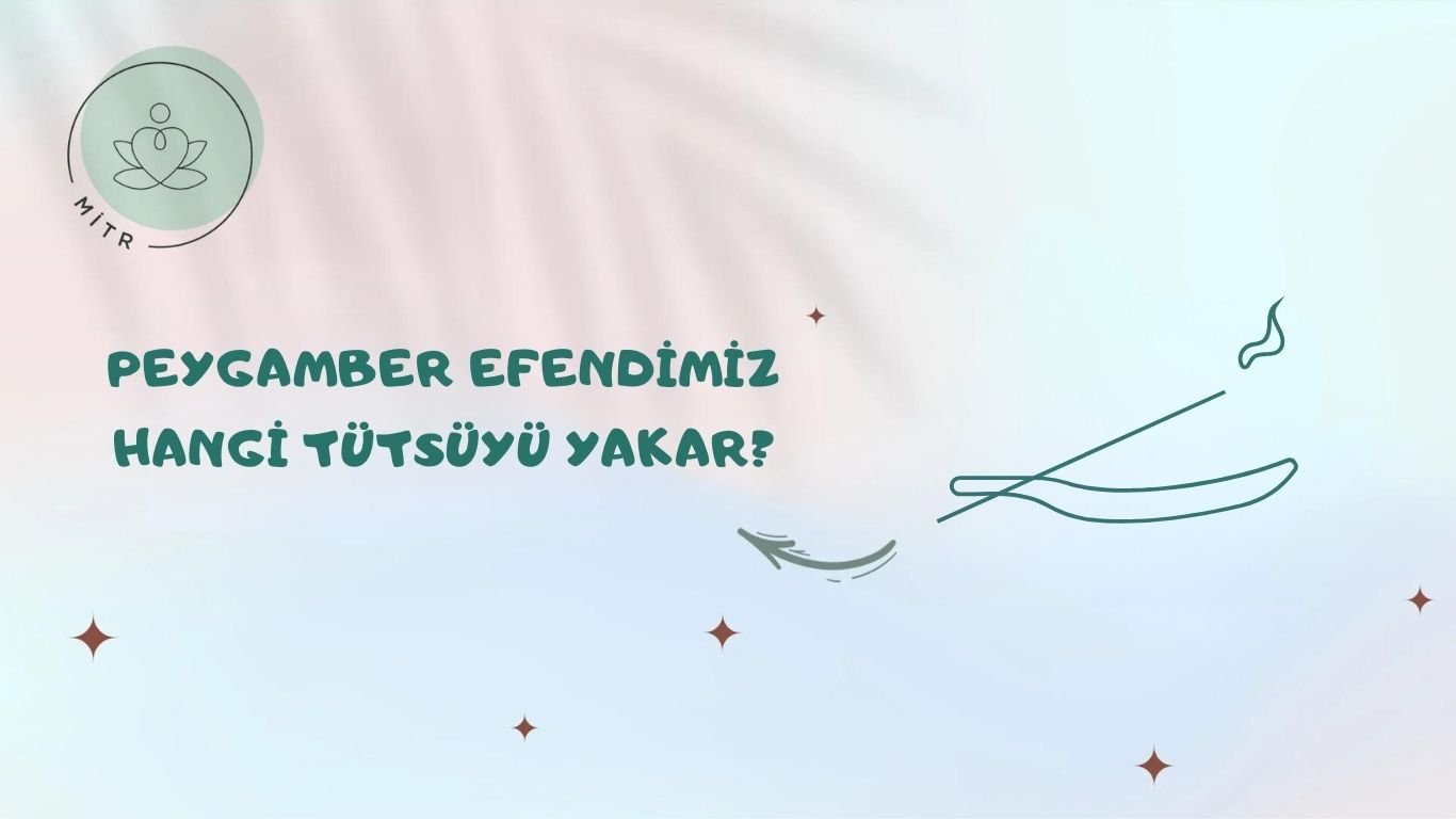 Peygamber Efendimiz Hangi Tütsüyü Yakar?