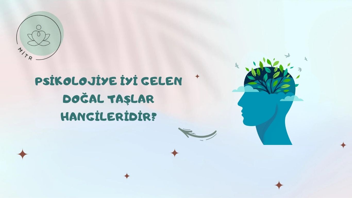 Psikolojiye İyi Gelen Doğal Taşlar Hangileridir?