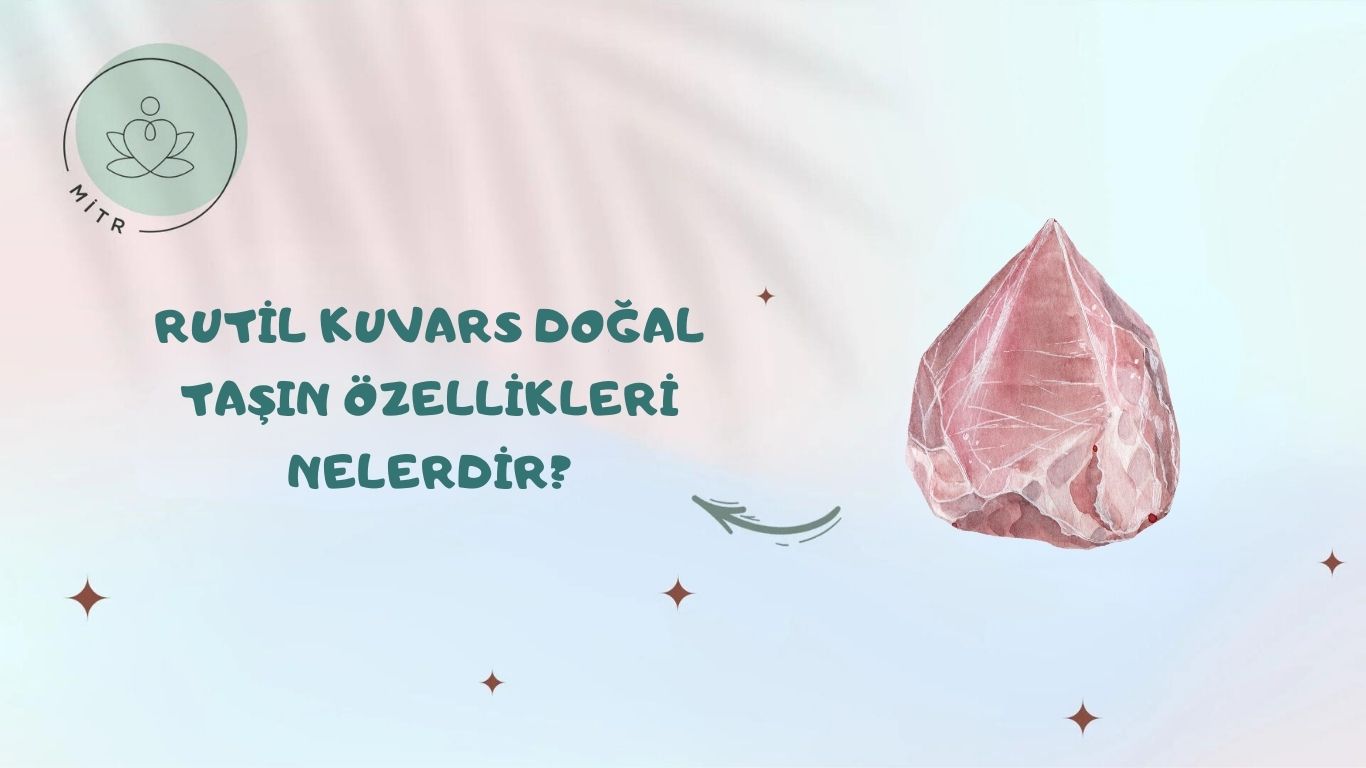 Rutil Kuvars Doğal Taşın Özellikleri Nelerdir?