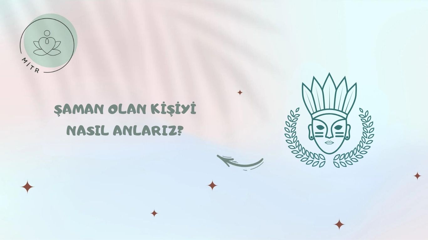 Şaman Olan Kişiyi Nasıl Anlarız?